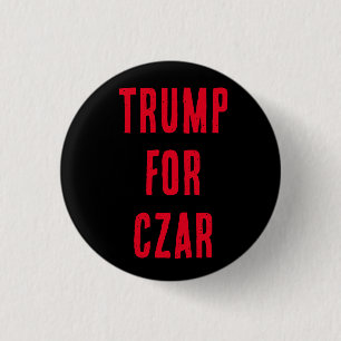 TRUMP FOR CZAR Button, wissen Sie, er will es! Button