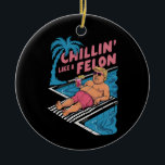 Trump Funny Chillin wie ein Felon Trump 2024 Keramik Ornament<br><div class="desc">Trump Funny Chillin wie ein Felon Trump 2024</div>
