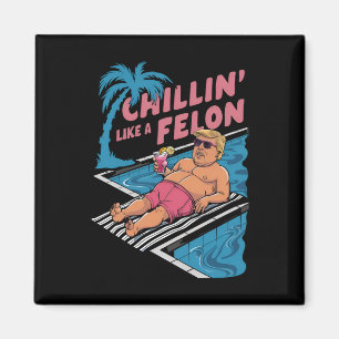 Trump Funny Chillin wie ein Felon Trump 2024 Magnet