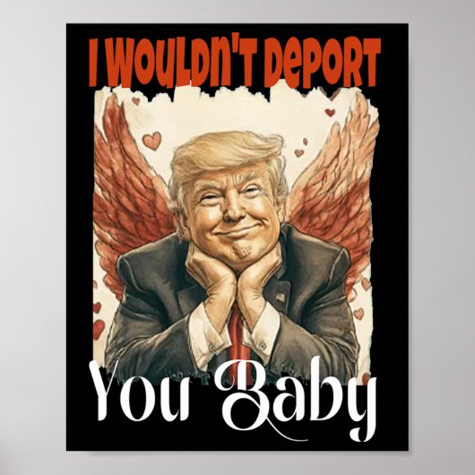 Trump Funny I Wouldn't Deport You By  Poster (Vorne)