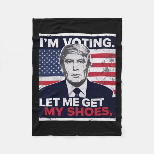Trump Funny, ich stimme Lass mir meine Schuhe hole Fleecedecke (Vorderseite)