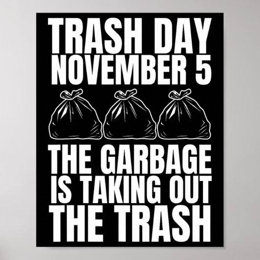Trump Garbage Trash Day 5. November Müll nehmen Poster (Vorne)