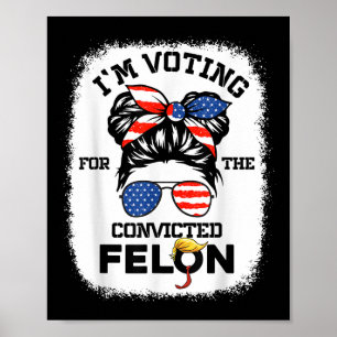 Trump Girl Im Voting Convicted Felon 2024 Vote Tru Poster