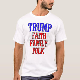 Trump: Glaube, Familie, Leute T-Shirt
