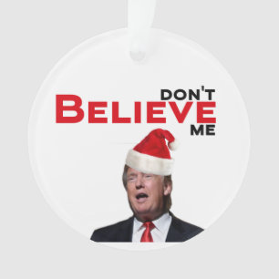 Trump, GLAUBE mich nicht Ornament