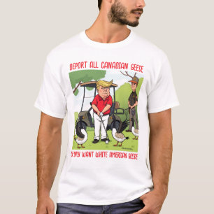 Trump Golfing Deport alle kanadischen Gänse T-Shirt