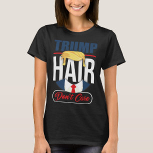 Trump Haar, Egal - Wähle Donald Trump 2020 Gag T-Shirt