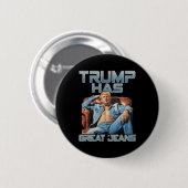 Trump Has Great Jeans Funny Graphic Retro Denim Me Button (Vorne & Hinten)