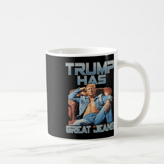 Trump Has Great Jeans Funny Graphic Retro Denim Me Kaffeetasse (Rechts)