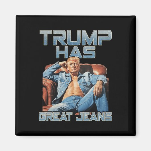 Trump Has Great Jeans Funny Graphic Retro Denim Me Magnet (Vorne)