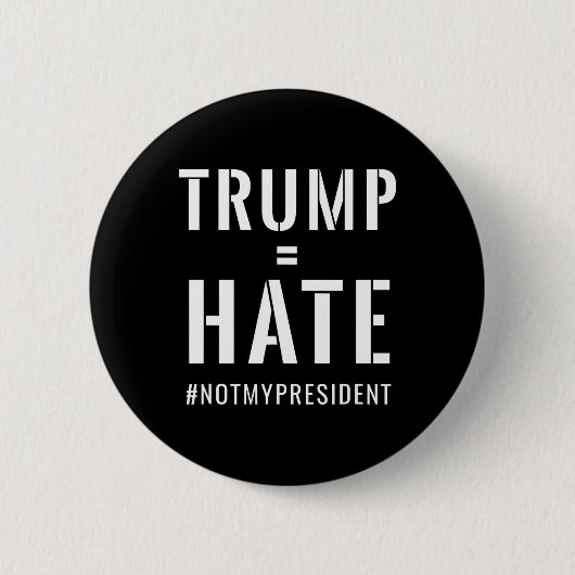 Trump = Hass #notmypresident Button (Vorderseite)
