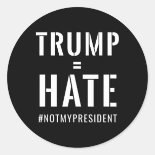 Trump = Hass #notmypresident Runder Aufkleber