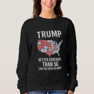Trump hat bessere Abdeckung als 5G Können Sie uns  Sweatshirt