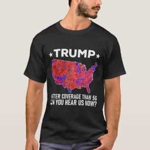 Trump hat bessere Abdeckung als 5g Können Sie uns T-Shirt