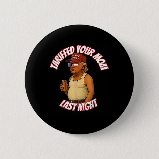 Trump hat gestern Abend Ihre Mama mit dem Tarif Da Button (Vorderseite)
