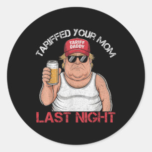 Trump hat gestern Abend Ihre Mama mit dem Tarif Da Runder Aufkleber