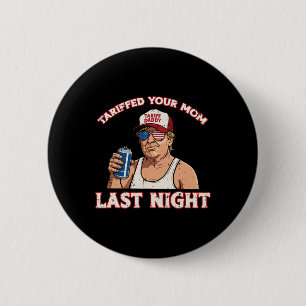 Trump hat in der letzten Nacht deine Mama geputzt Button