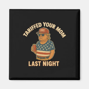 Trump hat in letzter Nacht Ihre Mama mit den Zölle Magnet