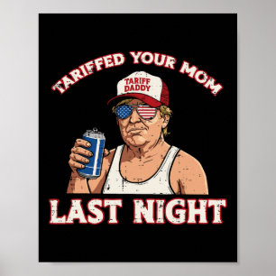 Trump hat letzte Nacht deine Mutter mit einem Zoll Poster