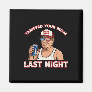 Trump hat letzte Nacht deine Mutter mit Zöllen bel Magnet