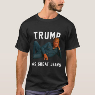 Trump Hat Tolle Jeans Lustiger Meme _1 T-Shirt