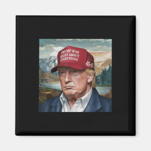 Trump hatte in Bezug auf alles recht, Trump 45 47 Magnet