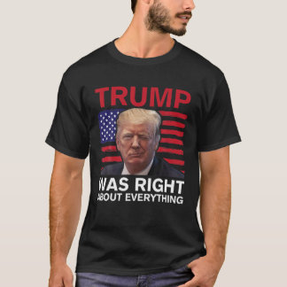 Trump hatte recht mit allem, was die amerikanische T-Shirt
