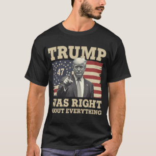 Trump hatte recht über alles, was die USA angeht T-Shirt