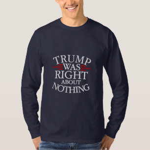 Trump hatte recht, wenn es um nichts gegen die Dem T-Shirt