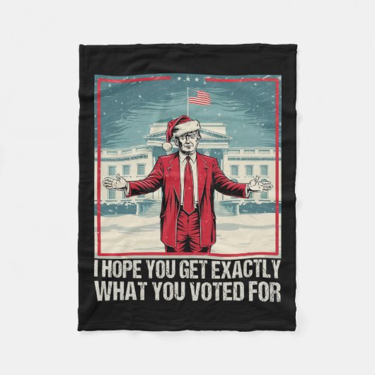 Trump, hoffe ich, Sie bekommen genau das, wofür Si Fleecedecke (Vorderseite)
