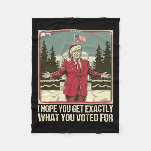 Trump, hoffe ich, Sie bekommen genau das, wofür Si Fleecedecke (Vorderseite)