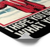 Trump, hoffe ich, Sie bekommen genau das, wofür Si Poster (Ecke)