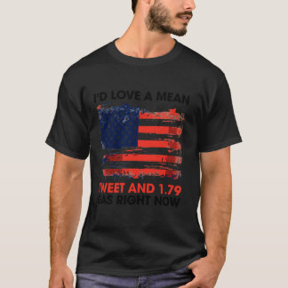 Trump I d Liebe einen gemeinen tweet von 1 79 Gas  T-Shirt