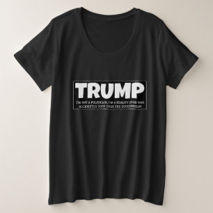 TRUMP - ICH BIN KEIN POLITIKER, ICH BIN EIN REALIT GROßE GRÖßE T-Shirt