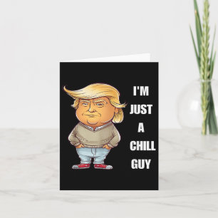 Trump Ich Bin Nur Ein Chill-Typ Lustiges Meme 2024 Karte
