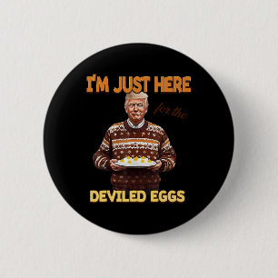 Trump, ich bin nur hier für die geweihten Eier Button