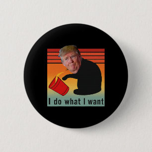 Trump ich mache was ich will Lustige Wirtschaft Ak Button