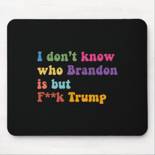 Trump ich weiß nicht, wer Brandon, aber puck Trump Mousepad