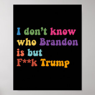 Trump ich weiß nicht, wer Brandon, aber puck Trump Poster