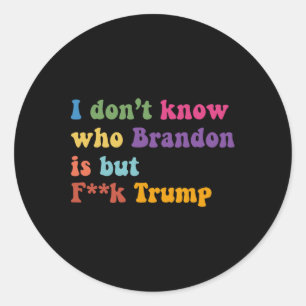 Trump ich weiß nicht, wer Brandon, aber puck Trump Runder Aufkleber