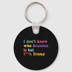 Trump ich weiß nicht, wer Brandon, aber puck Trump Schlüsselanhänger