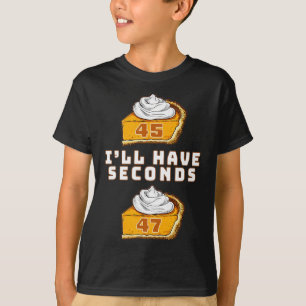 Trump, ich werde Seconds 45 47 Pumpkin Pie Thanksg T-Shirt