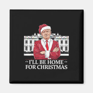 Trump, ich werde Zuhause für Christmas Whitehouse  Magnet