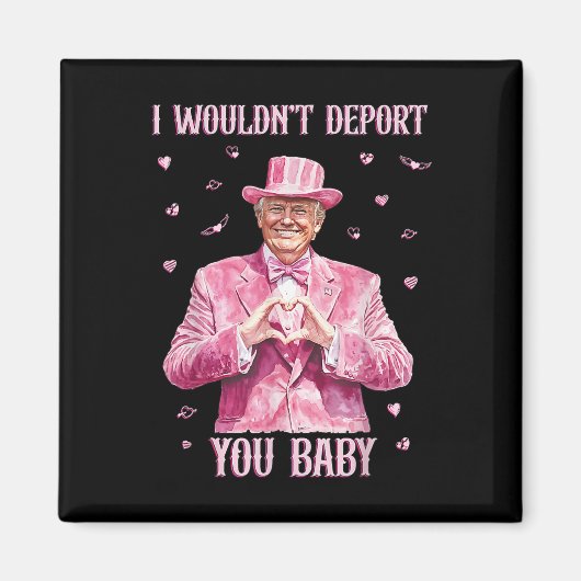 Trump Ich würde dich nicht abschieben durch  Magnet (Vorne)