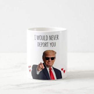 Trump, ich würde dich niemals abschieben Lustig  Kaffeetasse