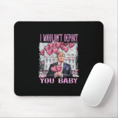 Trump, ich würde Sie nicht abschieben Mousepad (Mit Mouse)