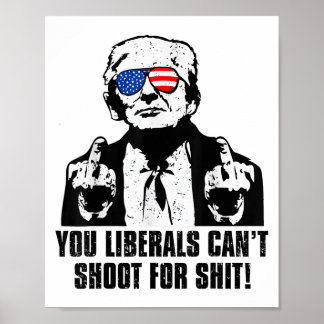 Trump, ihr Liberalen könnt nicht schießen Poster
