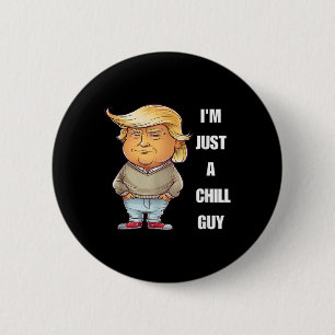 Trump I'm Just A Chill Typ Funny Meme 2024 Button