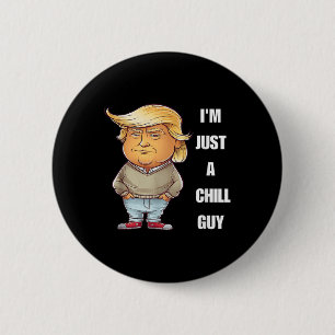 Trump I'm Just A Chill Typ Funny Meme 2024 Button