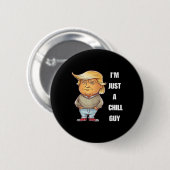 Trump I'm Just A Chill Typ Funny Meme 2024 Button (Vorne & Hinten)